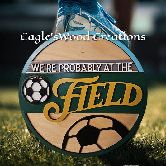"We're probably at the Field" Soccer sign